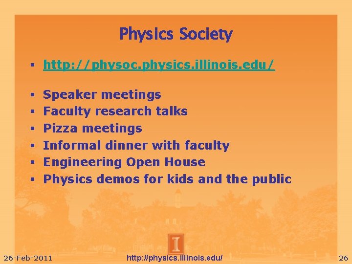 Physics Society http: //physoc. physics. illinois. edu/ Speaker meetings Faculty research talks Pizza meetings