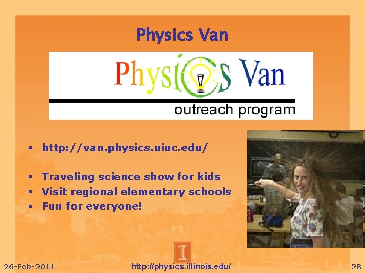 Physics Van http: //van. physics. uiuc. edu/ Traveling science show for kids Visit regional