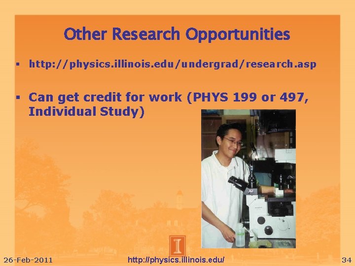 Other Research Opportunities http: //physics. illinois. edu/undergrad/research. asp Can get credit for work (PHYS