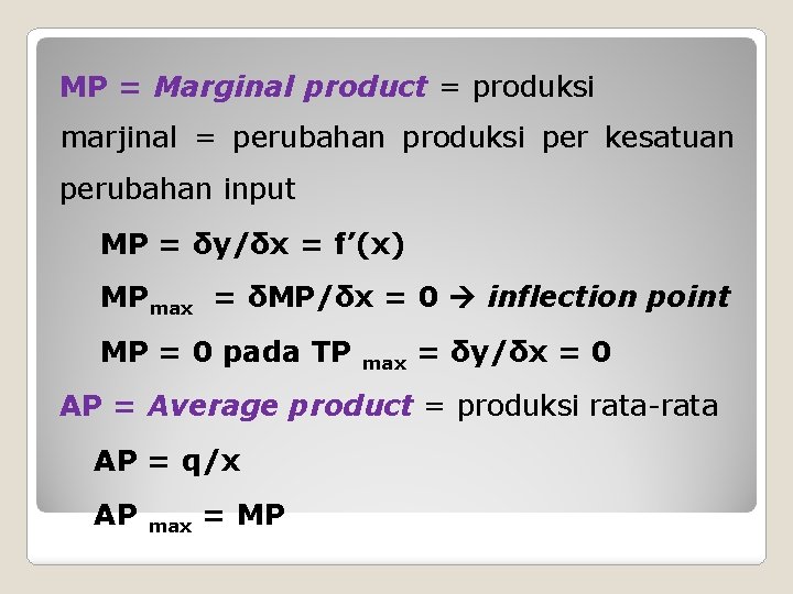 MP = Marginal product = produksi marjinal = perubahan produksi per kesatuan perubahan input
