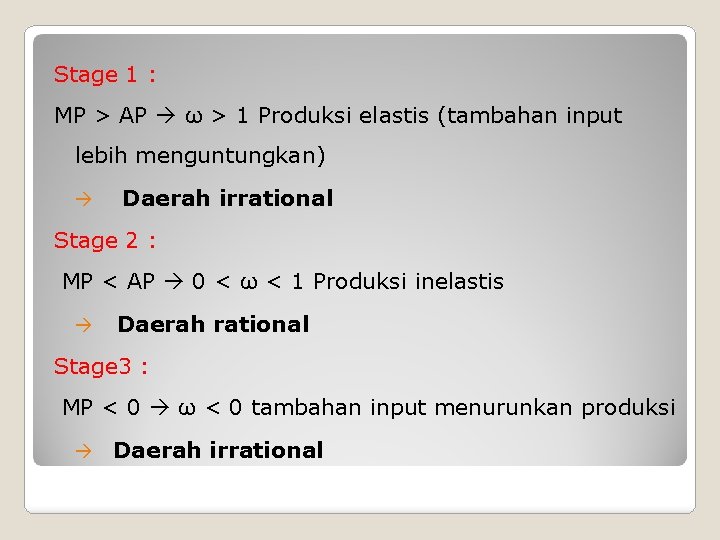 Stage 1 : MP > AP ω > 1 Produksi elastis (tambahan input lebih