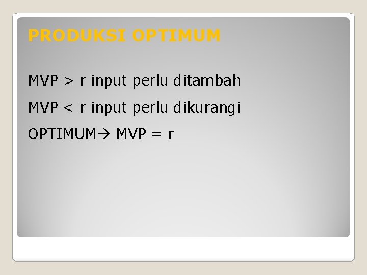 PRODUKSI OPTIMUM MVP > r input perlu ditambah MVP < r input perlu dikurangi