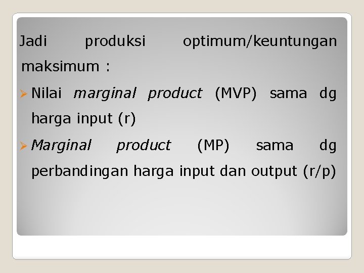 Jadi produksi optimum/keuntungan maksimum : Ø Nilai marginal product (MVP) sama dg harga input