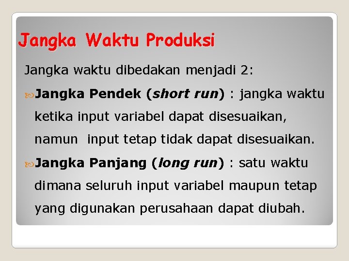 Jangka Waktu Produksi Jangka waktu dibedakan menjadi 2: Jangka Pendek (short run) : jangka