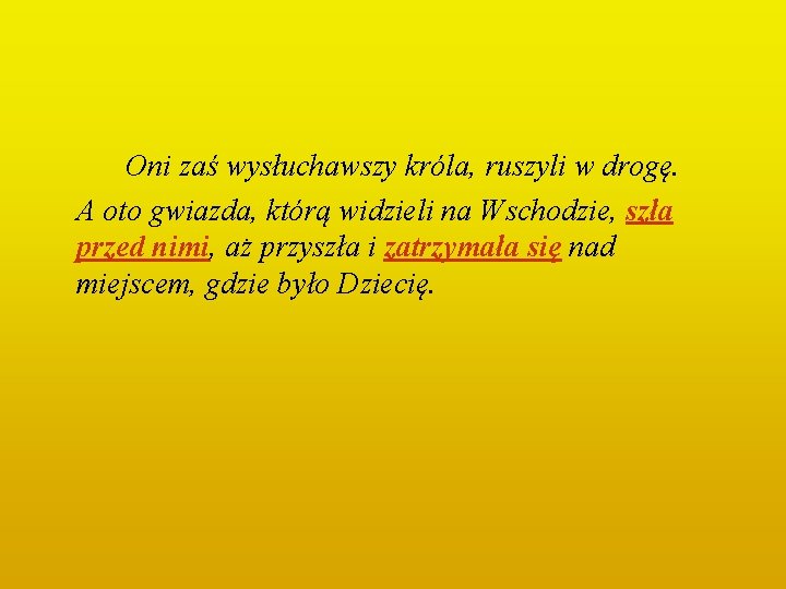 Oni zaś wysłuchawszy króla, ruszyli w drogę. A oto gwiazda, którą widzieli na Wschodzie, Oni zaś wysłuchawszy króla, ruszyli w drogę. A oto gwiazda, którą widzieli na Wschodzie,