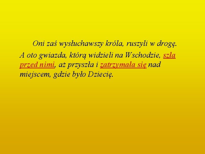 Oni zaś wysłuchawszy króla, ruszyli w drogę. A oto gwiazda, którą widzieli na Wschodzie,