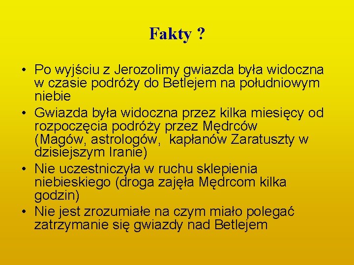 Fakty ? • Po wyjściu z Jerozolimy gwiazda była widoczna w czasie podróży do