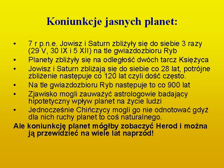 Koniunkcje jasnych planet: • 7 r p. n. e. Jowisz i Saturn zbliżyły się