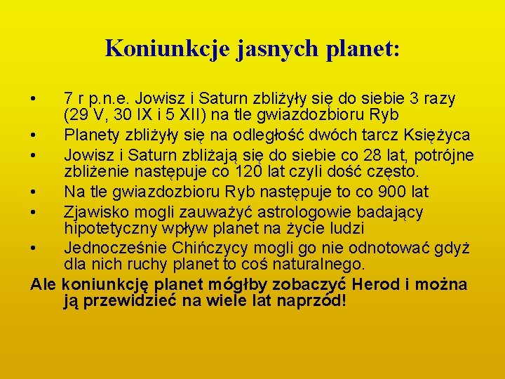 Koniunkcje jasnych planet: • 7 r p. n. e. Jowisz i Saturn zbliżyły się Koniunkcje jasnych planet: • 7 r p. n. e. Jowisz i Saturn zbliżyły się