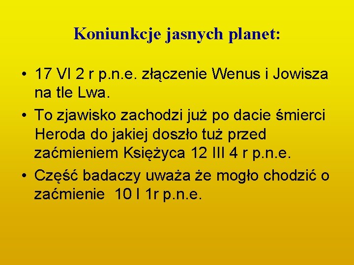 Koniunkcje jasnych planet: • 17 VI 2 r p. n. e. złączenie Wenus i