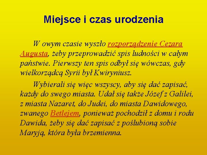 Miejsce i czas urodzenia W owym czasie wyszło rozporządzenie Cezara Augusta, żeby przeprowadzić spis