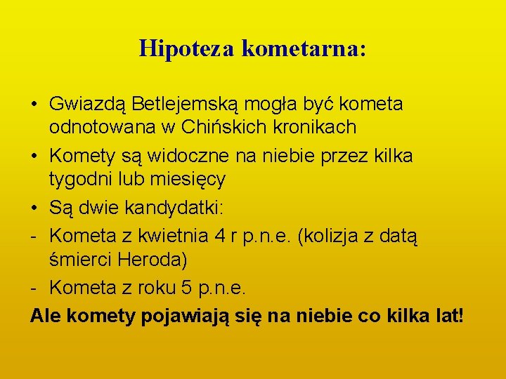 Hipoteza kometarna: • Gwiazdą Betlejemską mogła być kometa odnotowana w Chińskich kronikach • Komety Hipoteza kometarna: • Gwiazdą Betlejemską mogła być kometa odnotowana w Chińskich kronikach • Komety