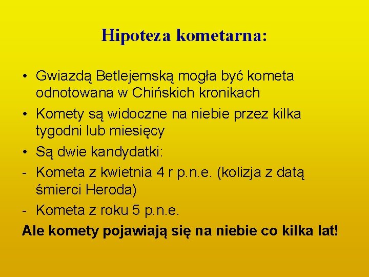 Hipoteza kometarna: • Gwiazdą Betlejemską mogła być kometa odnotowana w Chińskich kronikach • Komety