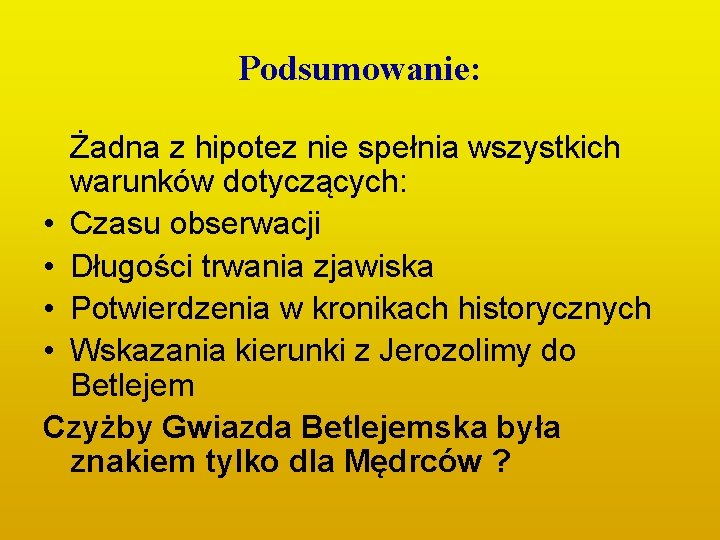 Podsumowanie: Żadna z hipotez nie spełnia wszystkich warunków dotyczących: • Czasu obserwacji • Długości