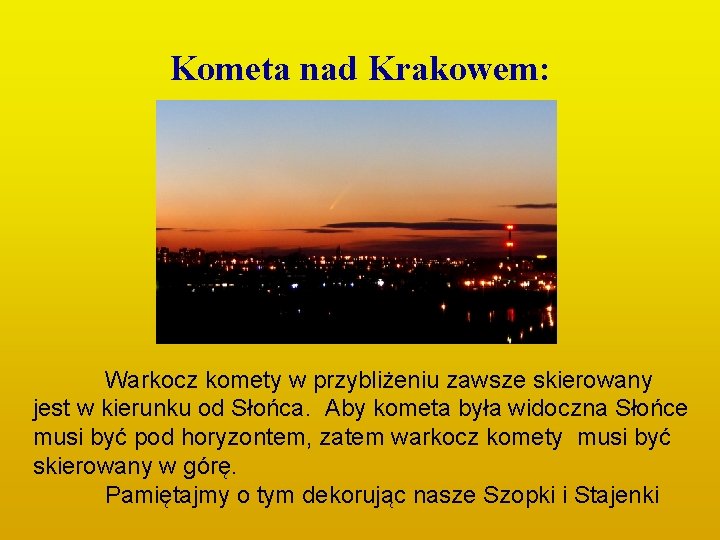 Kometa nad Krakowem: Warkocz komety w przybliżeniu zawsze skierowany jest w kierunku od Słońca.