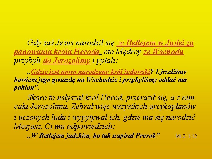 Gdy zaś Jezus narodził się w Betlejem w Judei za panowania króla Heroda, oto