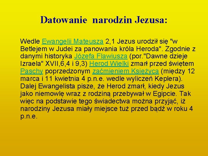 Datowanie narodzin Jezusa: Wedle Ewangelii Mateusza 2, 1 Jezus urodził się "w Betlejem w