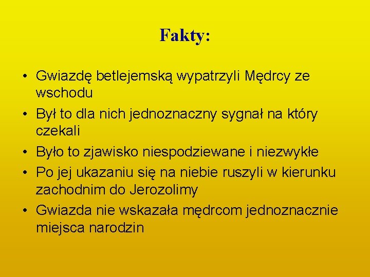 Fakty: • Gwiazdę betlejemską wypatrzyli Mędrcy ze wschodu • Był to dla nich jednoznaczny Fakty: • Gwiazdę betlejemską wypatrzyli Mędrcy ze wschodu • Był to dla nich jednoznaczny