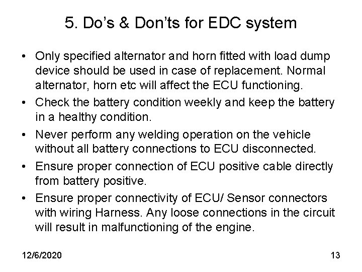 5. Do’s & Don’ts for EDC system • Only specified alternator and horn fitted