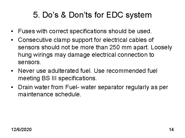 5. Do’s & Don’ts for EDC system • Fuses with correct specifications should be