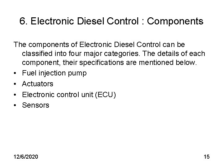 6. Electronic Diesel Control : Components The components of Electronic Diesel Control can be