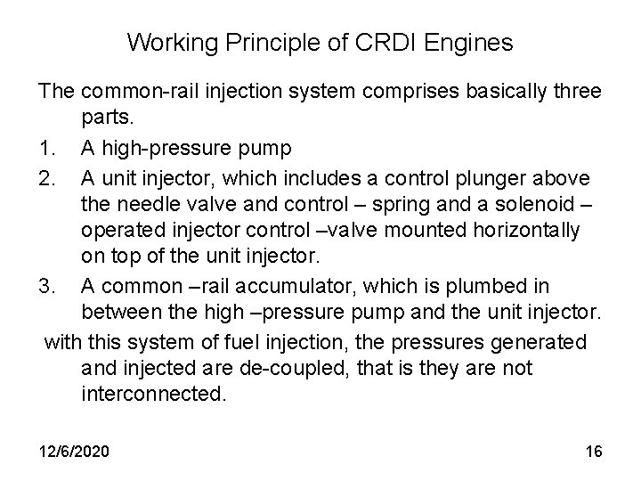 Working Principle of CRDI Engines The common-rail injection system comprises basically three parts. 1.