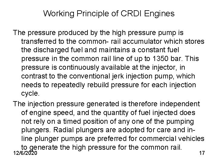 Working Principle of CRDI Engines The pressure produced by the high pressure pump is