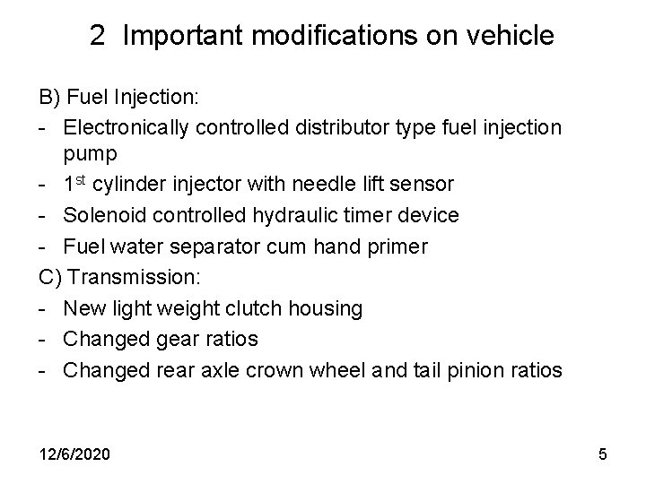 2 Important modifications on vehicle B) Fuel Injection: - Electronically controlled distributor type fuel