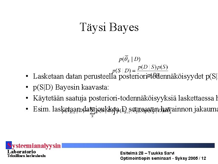 Täysi Bayes • • Lasketaan datan perusteella posteriori-todennäköisyydet p(S|D) Bayesin kaavasta: Käytetään saatuja posteriori-todennäköisyyksiä