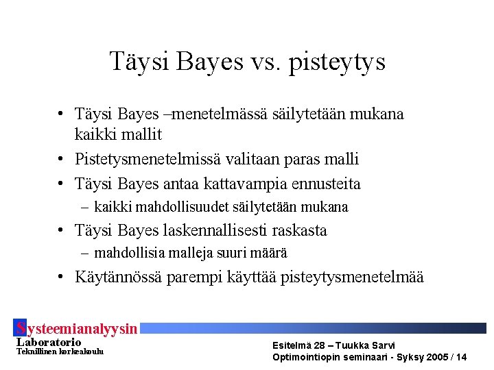 Täysi Bayes vs. pisteytys • Täysi Bayes –menetelmässä säilytetään mukana kaikki mallit • Pistetysmenetelmissä