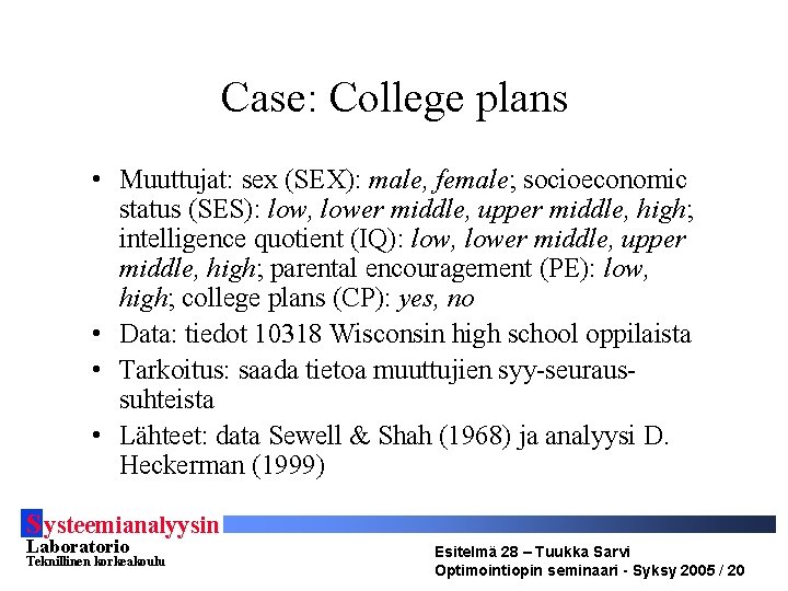 Case: College plans • Muuttujat: sex (SEX): male, female; socioeconomic status (SES): low, lower