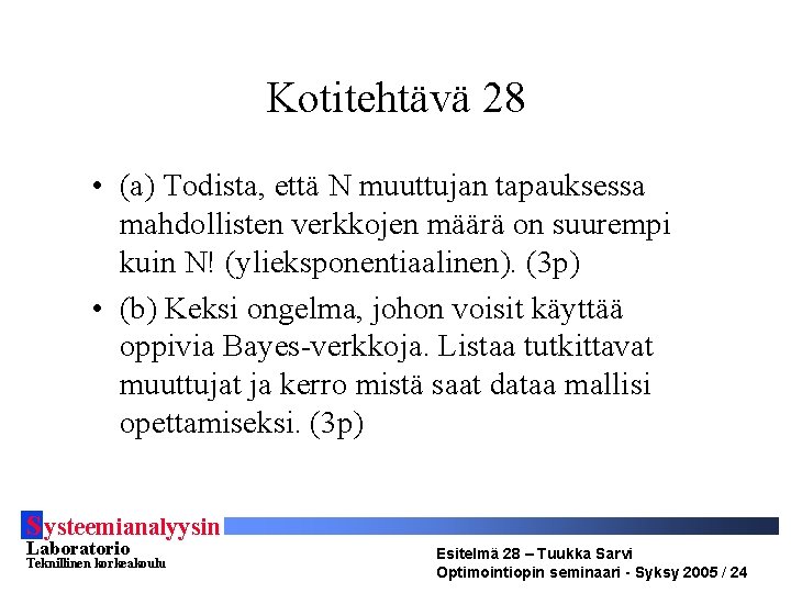 Kotitehtävä 28 • (a) Todista, että N muuttujan tapauksessa mahdollisten verkkojen määrä on suurempi