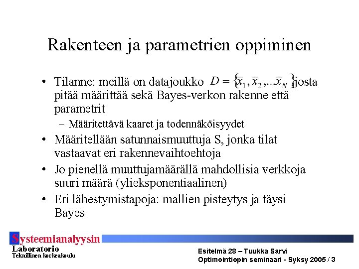 Rakenteen ja parametrien oppiminen • Tilanne: meillä on datajoukko , josta pitää määrittää sekä