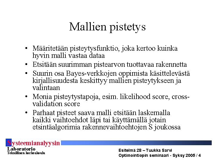 Mallien pistetys • Määritetään pisteytysfunktio, joka kertoo kuinka hyvin malli vastaa dataa • Etsitään