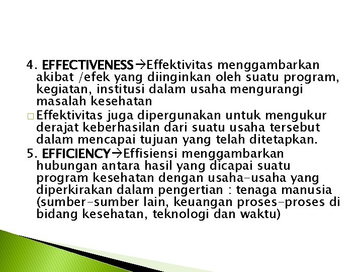 4. EFFECTIVENESS Effektivitas menggambarkan akibat /efek yang diinginkan oleh suatu program, kegiatan, institusi dalam