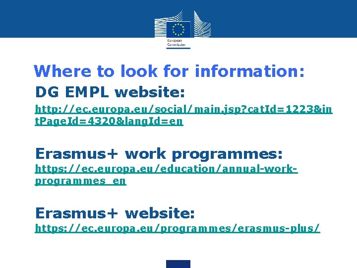 Where to look for information: • DG EMPL website: • http: //ec. europa. eu/social/main.