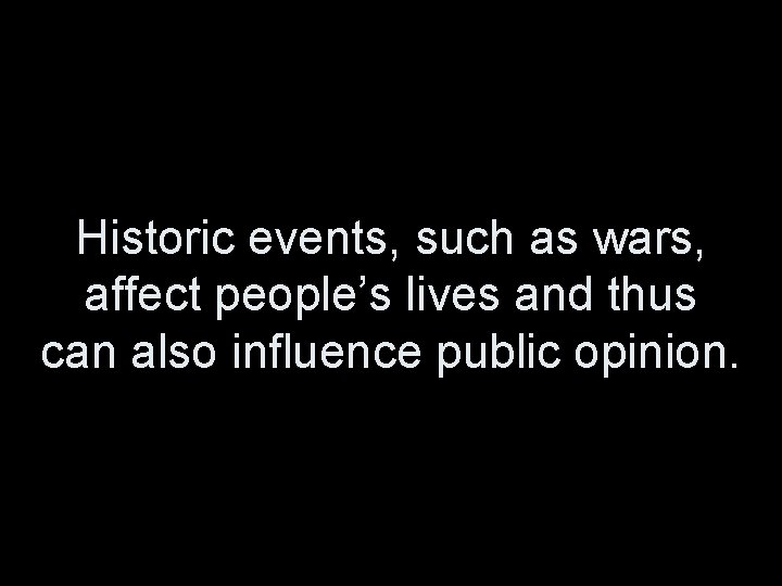 Historic events, such as wars, affect people’s lives and thus can also influence public