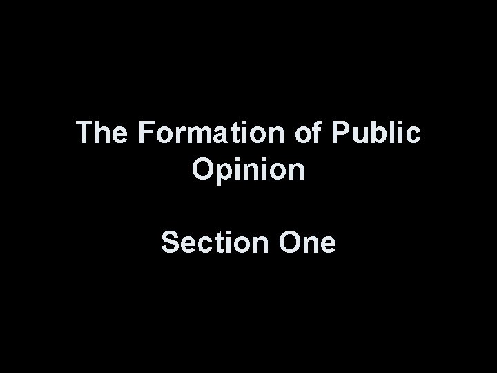 The Formation of Public Opinion Section One 