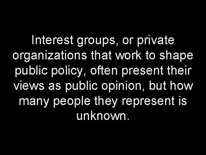 Interest groups, or private organizations that work to shape public policy, often present their