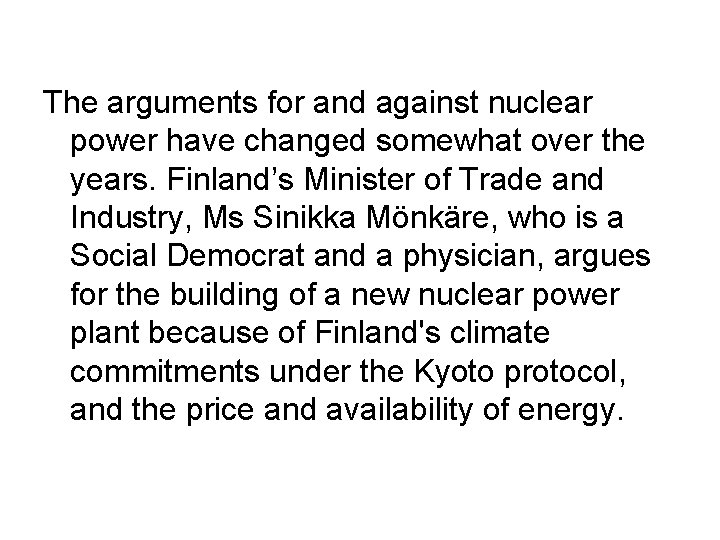 The arguments for and against nuclear power have changed somewhat over the years. Finland’s