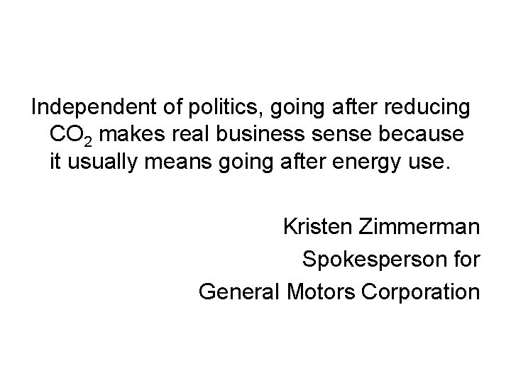 Independent of politics, going after reducing CO 2 makes real business sense because it