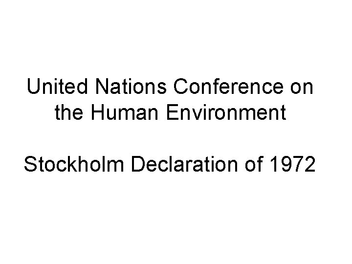 United Nations Conference on the Human Environment Stockholm Declaration of 1972 