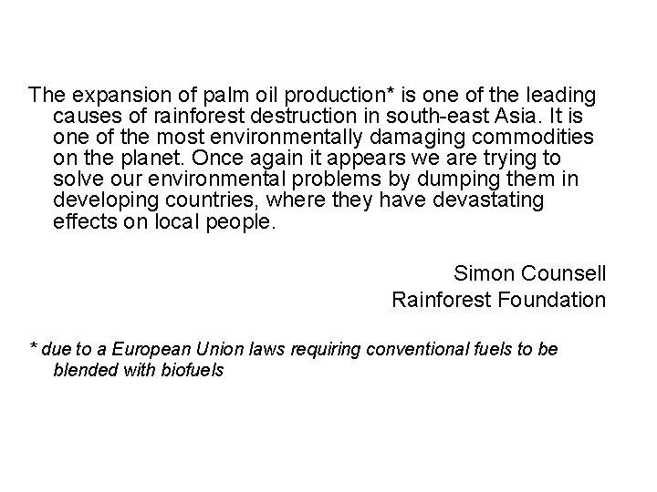 The expansion of palm oil production* is one of the leading causes of rainforest