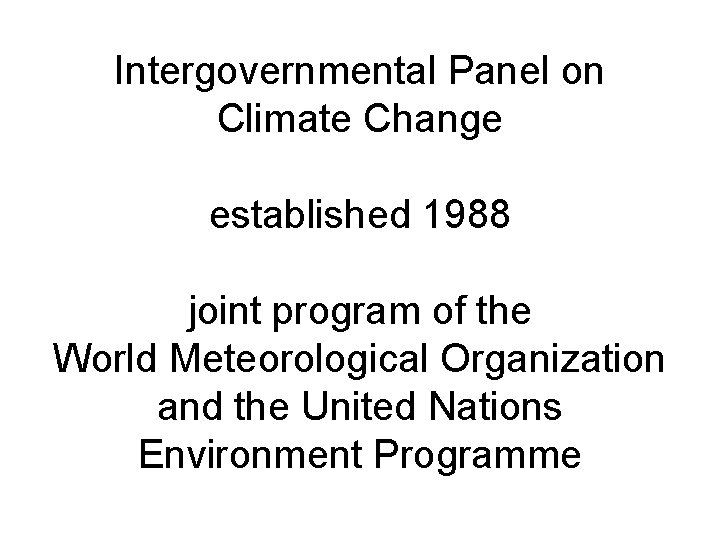 Intergovernmental Panel on Climate Change established 1988 joint program of the World Meteorological Organization