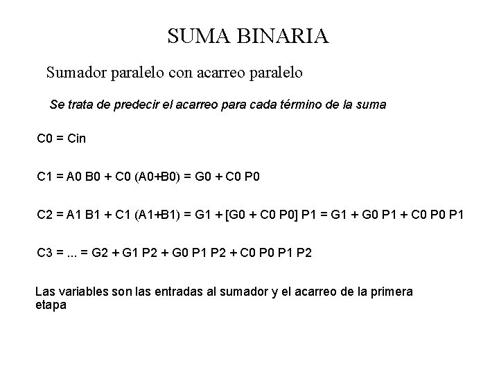 SUMA BINARIA Sumador paralelo con acarreo paralelo Se trata de predecir el acarreo para