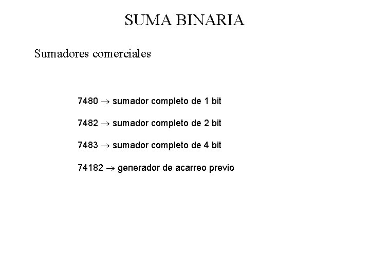 SUMA BINARIA Sumadores comerciales 7480 sumador completo de 1 bit 7482 sumador completo de