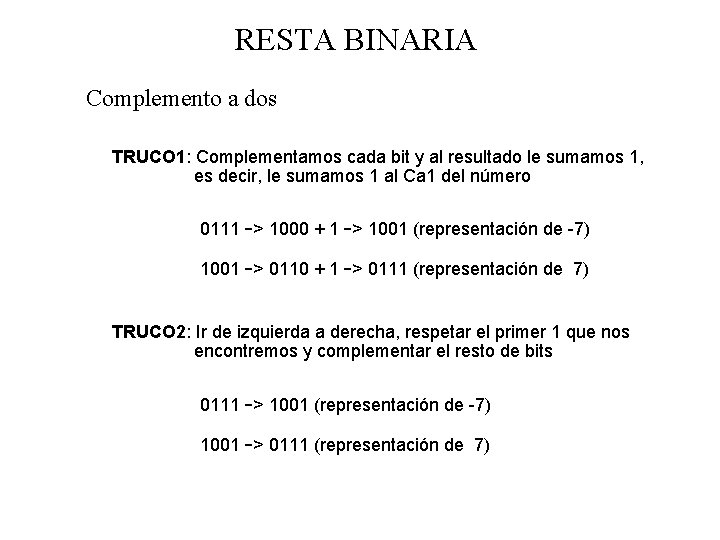 RESTA BINARIA Complemento a dos TRUCO 1: Complementamos cada bit y al resultado le