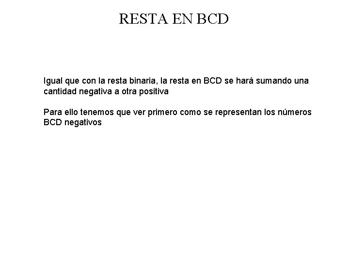 RESTA EN BCD Igual que con la resta binaria, la resta en BCD se