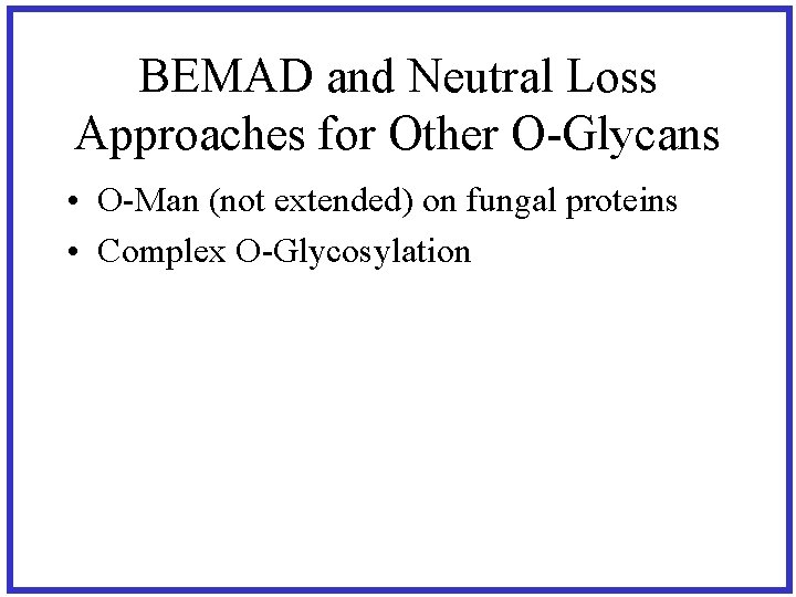 BEMAD and Neutral Loss Approaches for Other O-Glycans • O-Man (not extended) on fungal