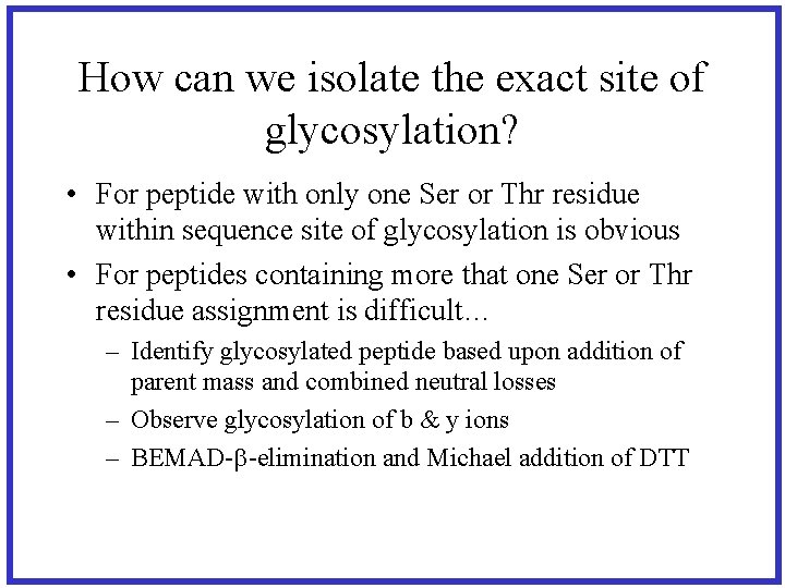How can we isolate the exact site of glycosylation? • For peptide with only